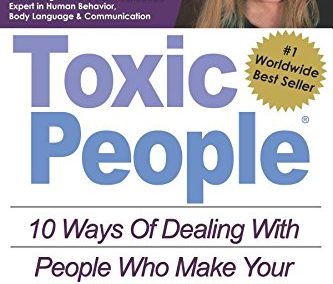 Toxic People: 10 Ways Of Dealing With People Who Make Your Life Miserable